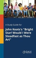 A Study Guide for John Keats's "Bright Star! Would I Were Steadfast as Thou Art"