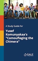 A Study Guide for Yusef Komunyakaa's "Camouflaging the Chimera"