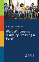 A Study Guide for Walt Whitman's "Cavalry Crossing a Ford"