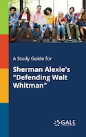 A Study Guide for Sherman Alexie's "Defending Walt Whitman"