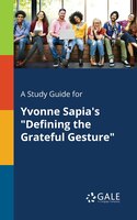 A Study Guide for Yvonne Sapia's "Defining the Grateful Gesture"