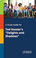 A Study Guide for Ted Kooser's "Delights and Shadows"