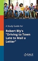 A Study Guide for Robert Bly's "Driving to Town Late to Mail a Letter"