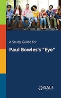 A Study Guide for Paul Bowles's "Eye"