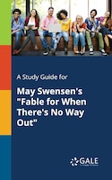 A Study Guide for May Swensen's "Fable for When There's No Way Out"