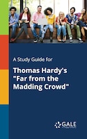 A Study Guide for Thomas Hardy's "Far From the Madding Crowd"