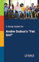 A Study Guide for Andre Dubus's "Fat Girl"