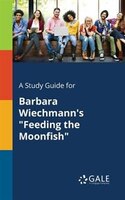 A Study Guide for Barbara Wiechmann's "Feeding the Moonfish"