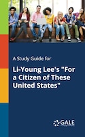 A Study Guide for Li-Young Lee's "For a Citizen of These United States"