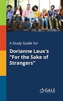 A Study Guide for Dorianne Laux's "For the Sake of Strangers"