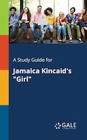 A Study Guide for Jamaica Kincaid's "Girl"