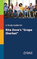 A Study Guide for Rita Dove's "Grape Sherbet"