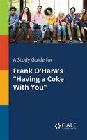 A Study Guide for Frank O'Hara's "Having a Coke With You"