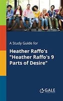 A Study Guide for Heather Raffo's "Heather Raffo's 9 Parts of Desire"