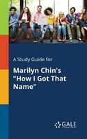 A Study Guide for Marilyn Chin's "How I Got That Name"