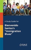 A Study Guide for Bienvenido Santos's "Immigration Blues"