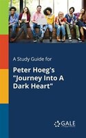 A Study Guide for Peter Hoeg's "Journey Into A Dark Heart"