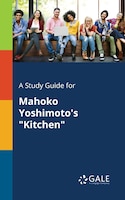 A Study Guide for Mahoko Yoshimoto's "Kitchen"