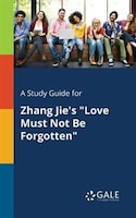 A Study Guide for Zhang Jie's "Love Must Not Be Forgotten"