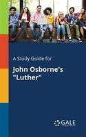 A Study Guide for John Osborne's "Luther"