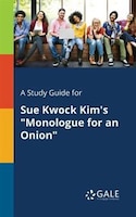 A Study Guide for Sue Kwock Kim's "Monologue for an Onion"