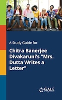 A Study Guide for Chitra Banerjee Divakaruni's "Mrs. Dutta Writes a Letter"