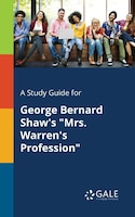 A Study Guide for George Bernard Shaw's "Mrs. Warren's Profession"