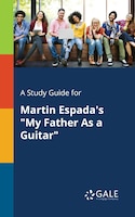 A Study Guide for Martin Espada's "My Father As a Guitar"