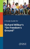 A Study Guide for Richard Wilbur's "On Freedom's Ground"