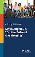 A Study Guide for Maya Angelou's "On the Pulse of the Morning"