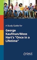 A Study Guide for George Kaufman/Moss Hart's "Once in a Lifetime"