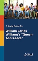 A Study Guide for William Carlos Williams's "Queen-Ann's-Lace"