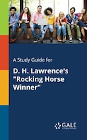 A Study Guide for D. H. Lawrence's "Rocking Horse Winner"