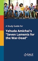 A Study Guide for Yehuda Amichai's "Seven Laments for the War-Dead"