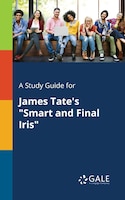 A Study Guide for James Tate's "Smart and Final Iris"