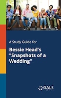 A Study Guide for Bessie Head's "Snapshots of a Wedding"