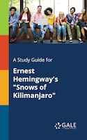 A Study Guide for Ernest Hemingway's "Snows of Kilimanjaro"