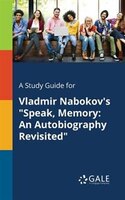 A Study Guide for Vladmir Nabokov's "Speak, Memory: An Autobiography Revisited