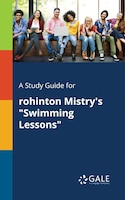 A Study Guide for Rohinton Mistry's "Swimming Lessons"