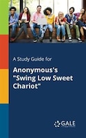 A Study Guide for Anonymous's "Swing Low Sweet Chariot"