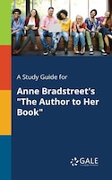 A Study Guide for Anne Bradstreet's "The Author to Her Book"