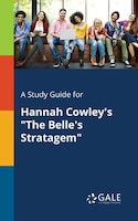 A Study Guide for Hannah Cowley's "The Belle's Stratagem"