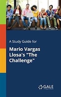 A Study Guide for Mario Vargas Llosa's "The Challenge"