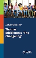 A Study Guide for Thomas Middleton's "The Changeling"