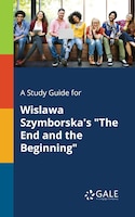 A Study Guide for Wislawa Szymborska's "The End and the Beginning"