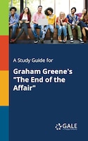 A Study Guide for Graham Greene's "The End of the Affair"