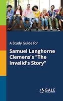 A Study Guide for Samuel Langhorne Clemens's "The Invalid's Story"