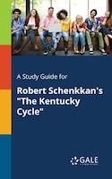 A Study Guide for Robert Schenkkan's "The Kentucky Cycle"