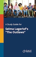 A Study Guide for Selma Lagerlof's "The Outlaws"