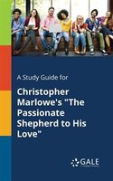 A Study Guide for Christopher Marlowe's "The Passionate Shepherd to His Love"